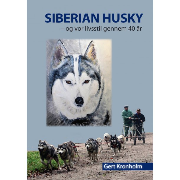 Siberian Husky: og vor livsstil gennem 40 år. Af: Gert Kronholm
